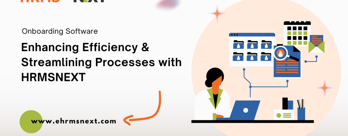 Enhancing Efficiency & Streamlining Processes with HRMSNext