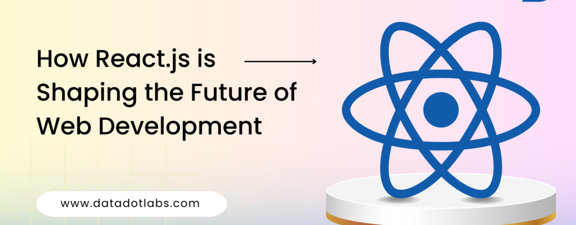 How React.js is Shaping the Future of Web Development